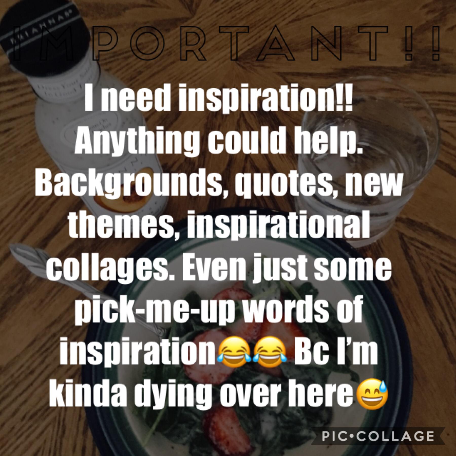 Tappity Tap Tap🙊
No joke, ANYTHING could help. I’m not motivated to make collages anymore. I need some serious inspiration. I start school Tuesday which means I’m gonna start my inactivity period. I think I’ve become too obsessed w/ PC. It’s becoming unhe
