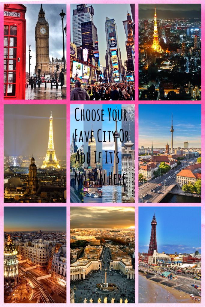 Choose Your Fave City Or Add If It's Not On Here💟🌃