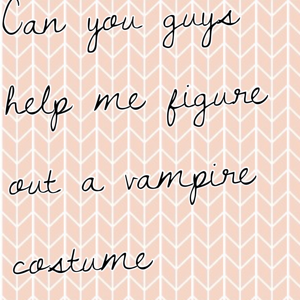 Can you guys help me figure out a vampire costume I have the cape and teeth just need the clothes lol please tho 