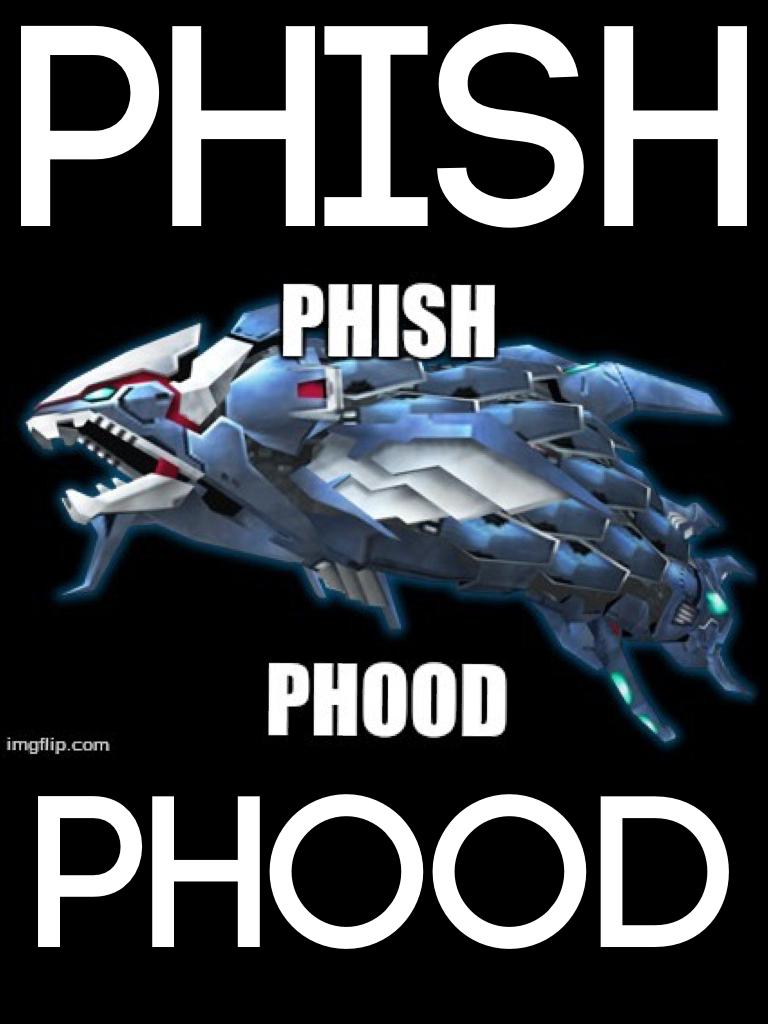 Must have the phish phood...