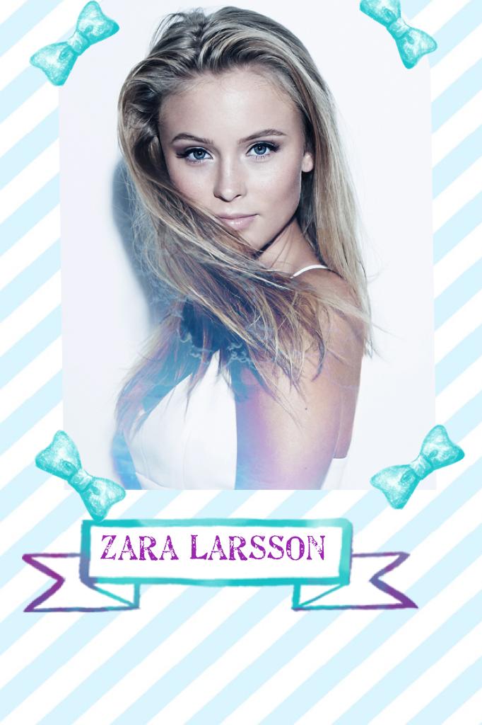 Zara Larsson!!!