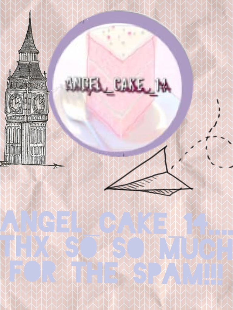 Angel_cake_14....
Thx so so much for the spam!!!