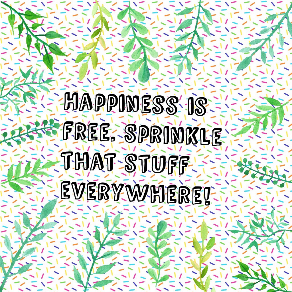 Happiness is free. Sprinkle that stuff everywhere! #piccollage