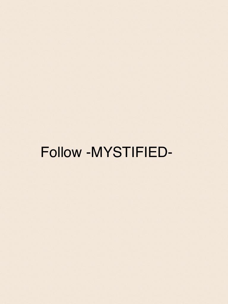 Follow -MYSTIFIED-