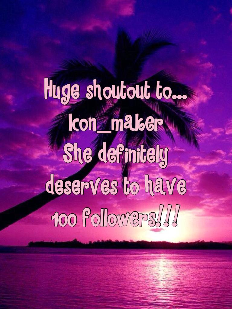 Huge shoutout to...
Icon_maker
She definitely deserves to have 100 followers!!!