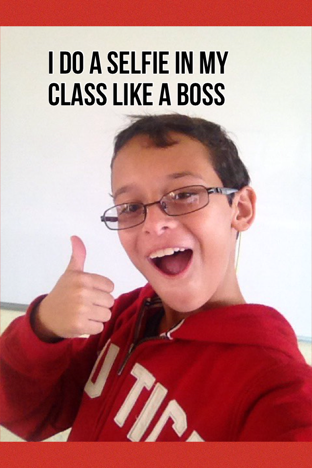 I do a selfie in my class like a boss