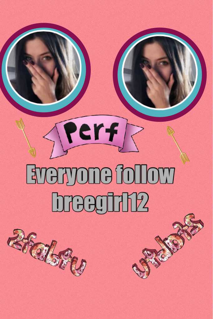 Everyone follow breegirl12
She deserves it 