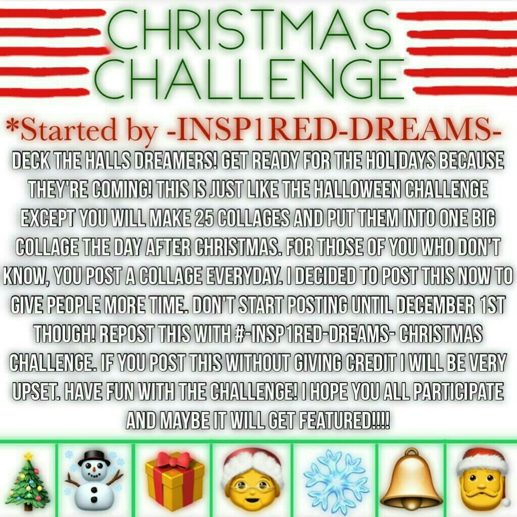 👇#-INSP1RED-DREAMS-Christmas Challenge👇
Sorry I have been gone so long...
Gonna start December off soon with this challenge!
Credit to -INSP1RED-DREAMS- for the amazing idea!
See you for now!

💖11-12-17💖