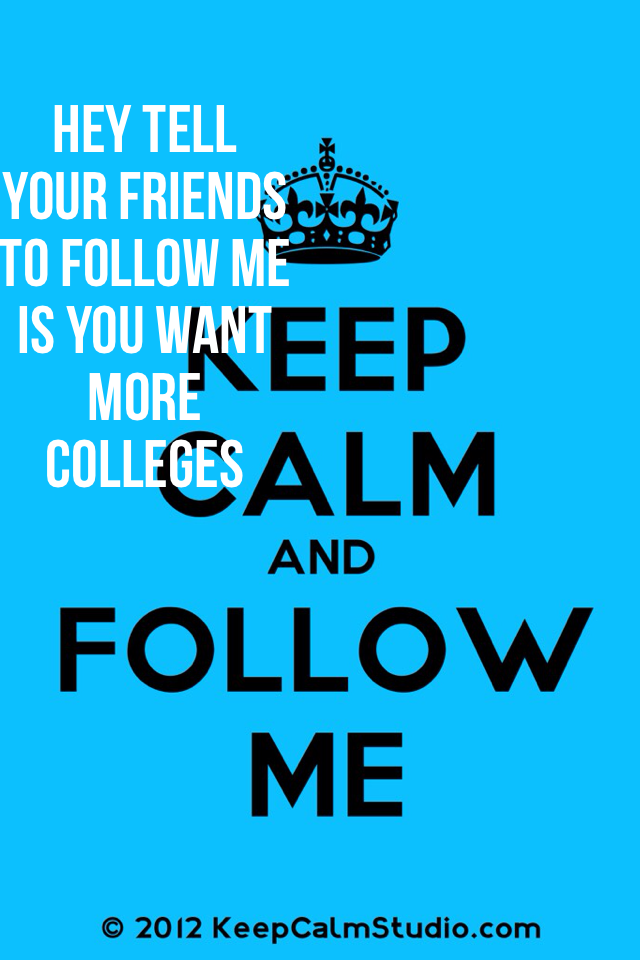 Hey tell your friends to follow me is you want more colleges