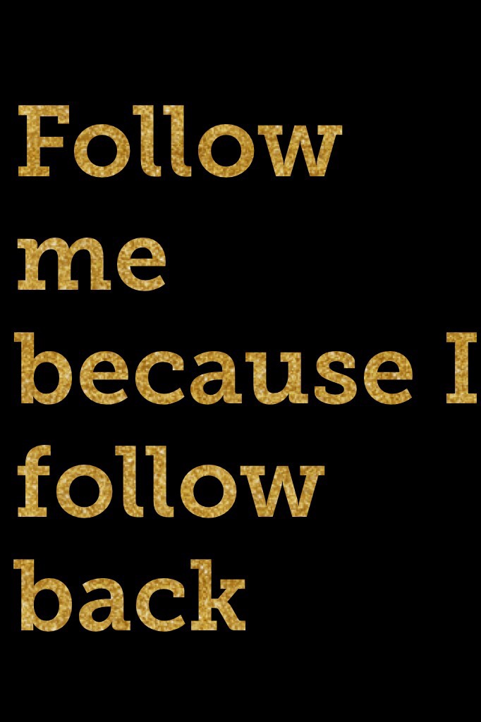Follow me because I follow back please 