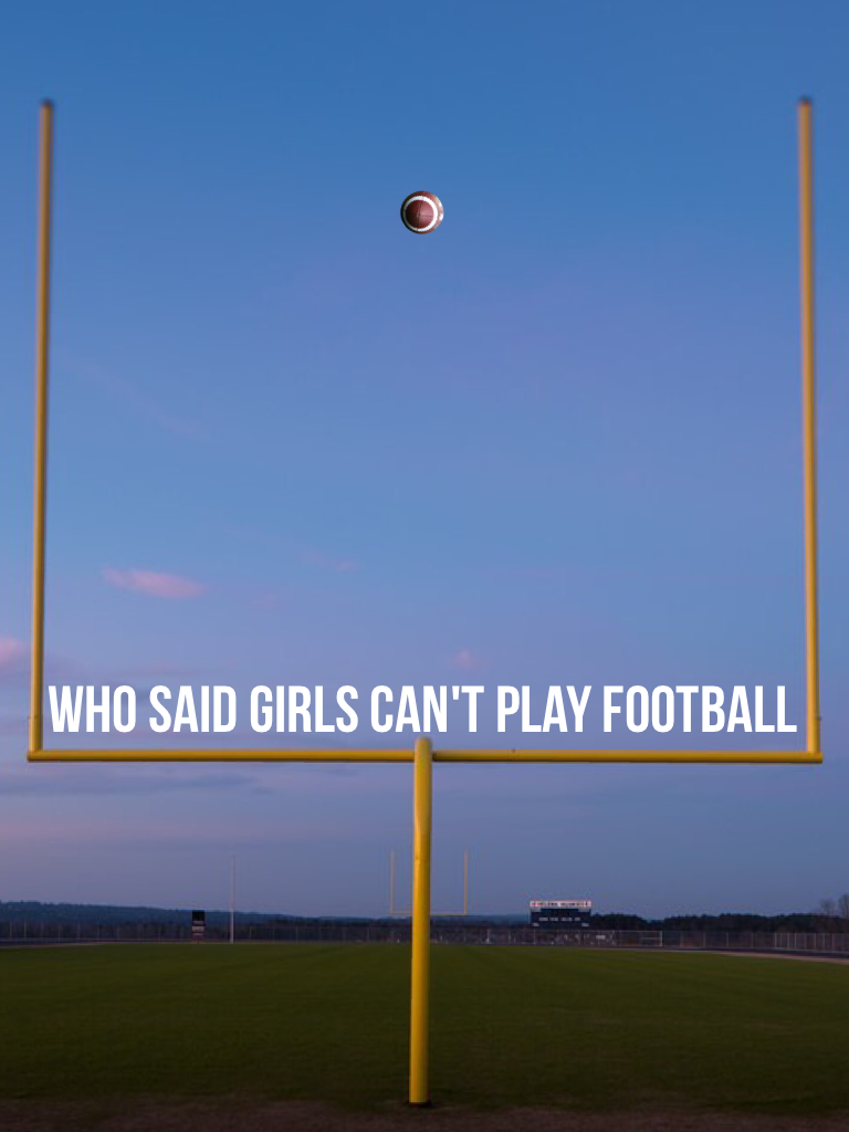 Who said girls can't play football