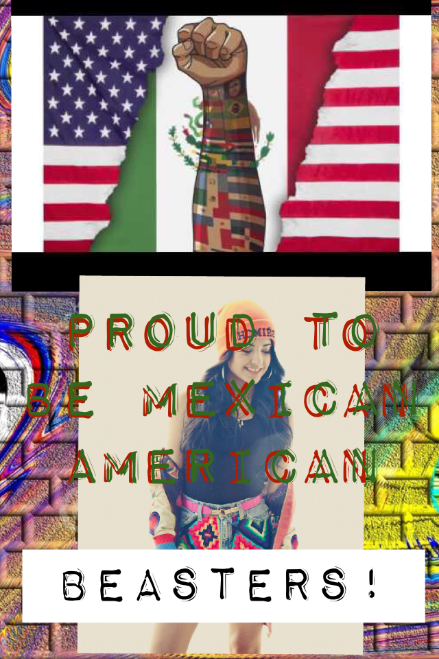 Proud to be mexican american!