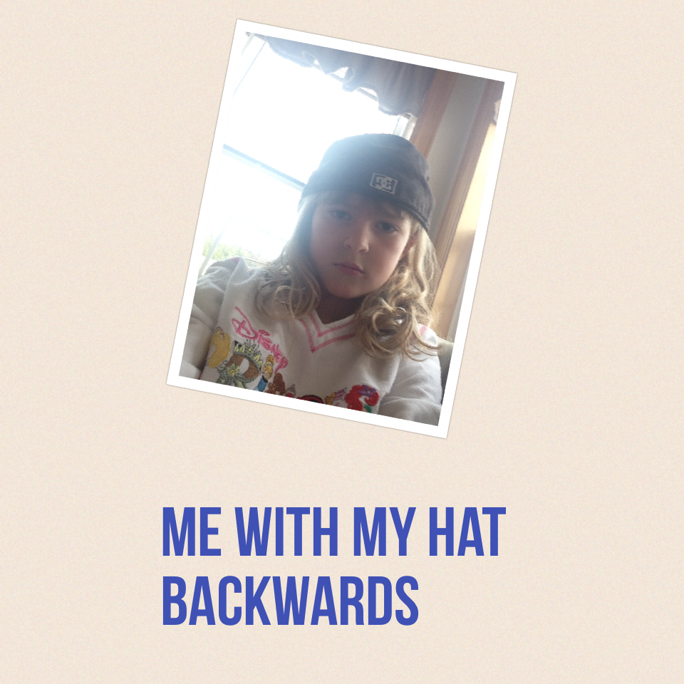 Me with my hat backwards