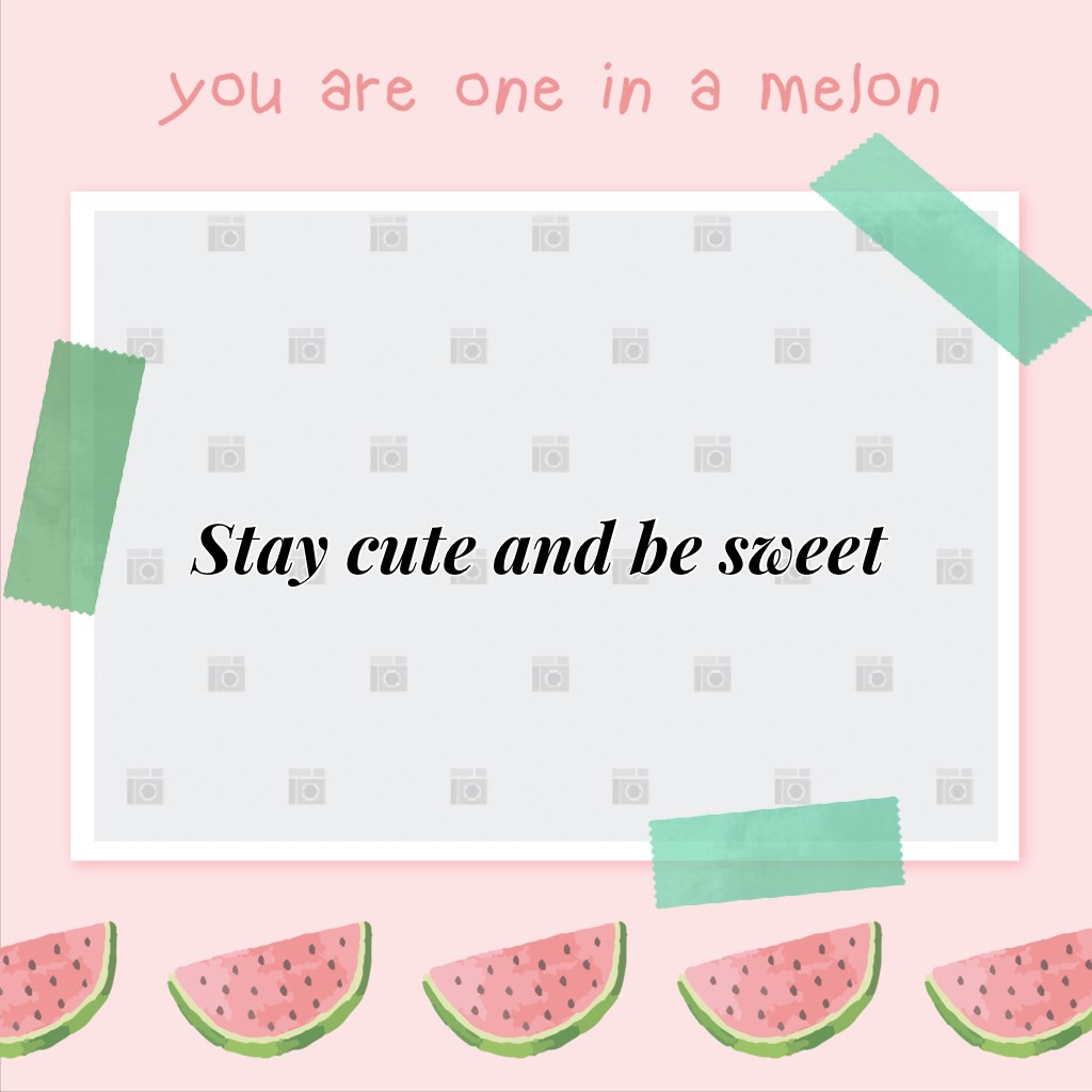 Stay cute and be sweet