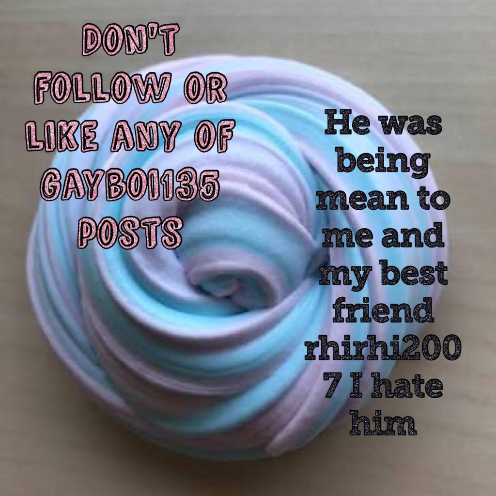 Don't follow or like any of gayboi135 posts  he was saying I was ugly when I just was taking silly photos 