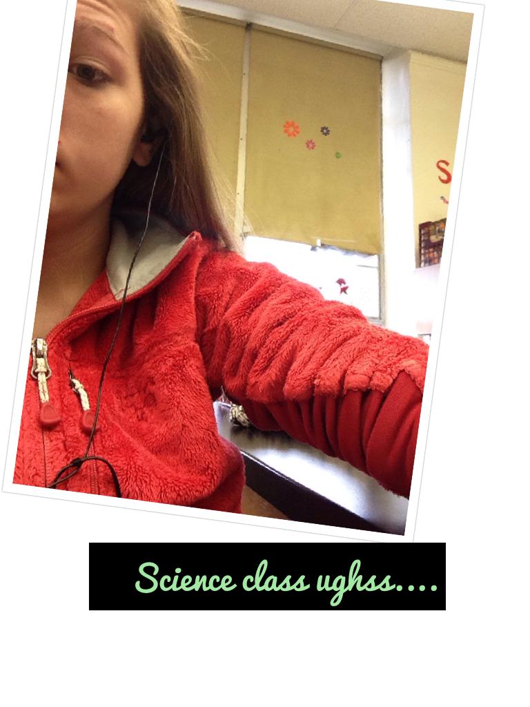 Science class ughss....
