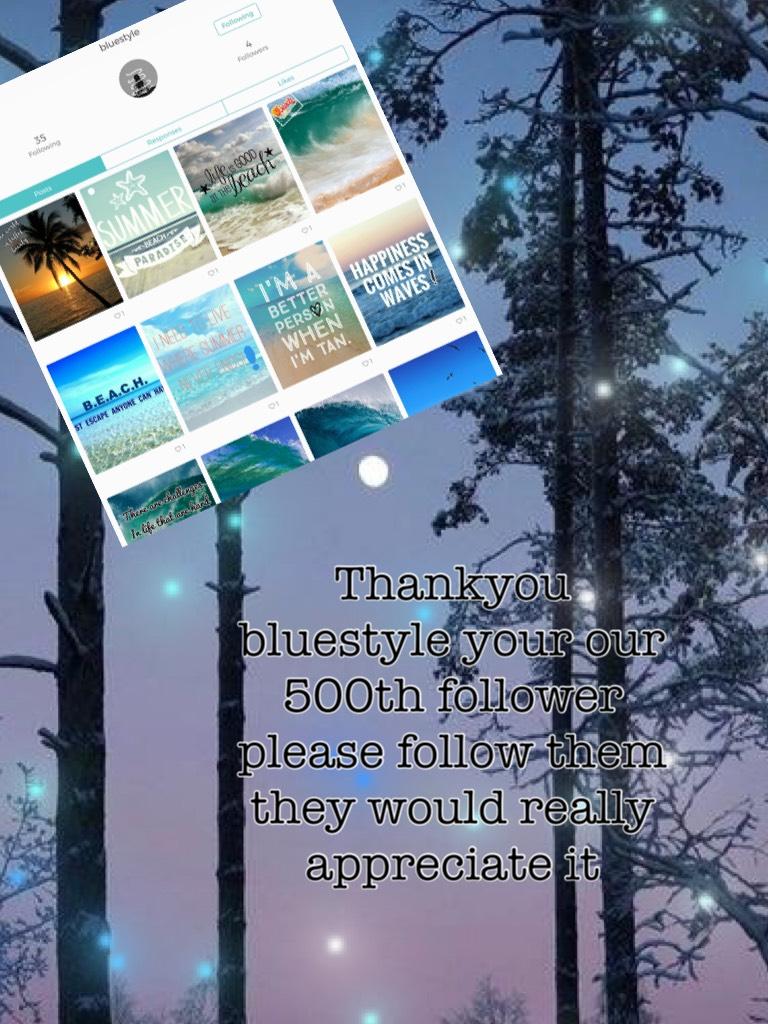 Thankyou bluestyle your our 500th follower please follow them they would really appreciate it 