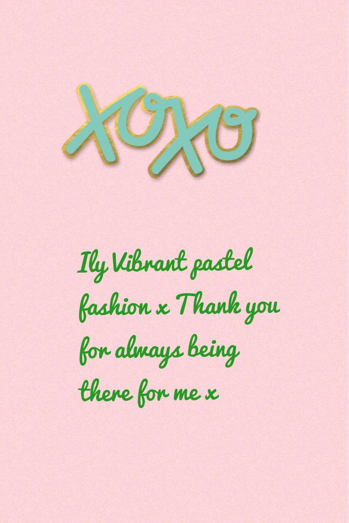 Ily Vibrant pastel fashion x Thank you for always being there for me x
