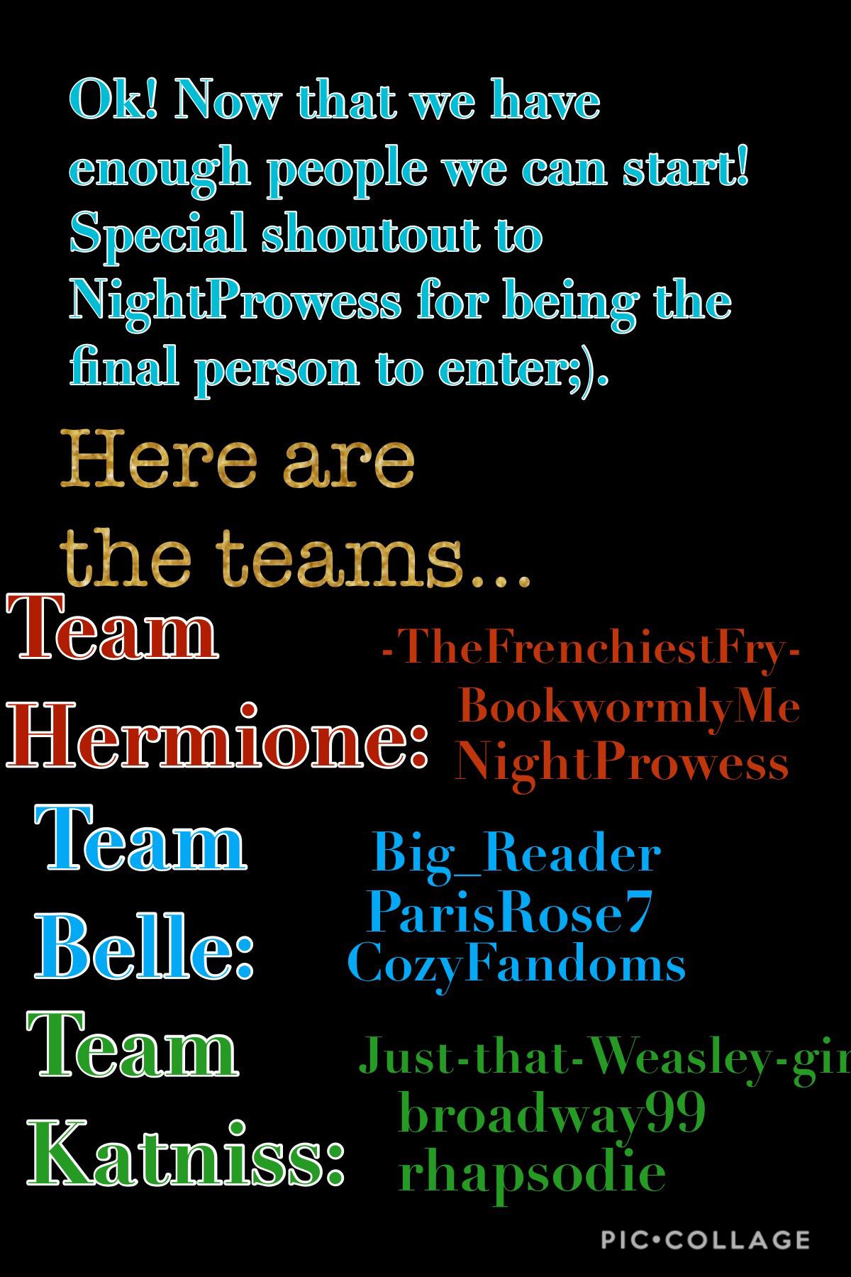 Here are your teams! The first round will be up sometime this week.