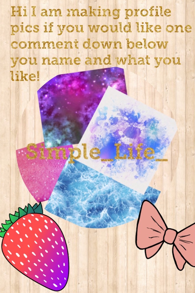 Hi I am making profile pics if you would like one comment down below you name and what you like!