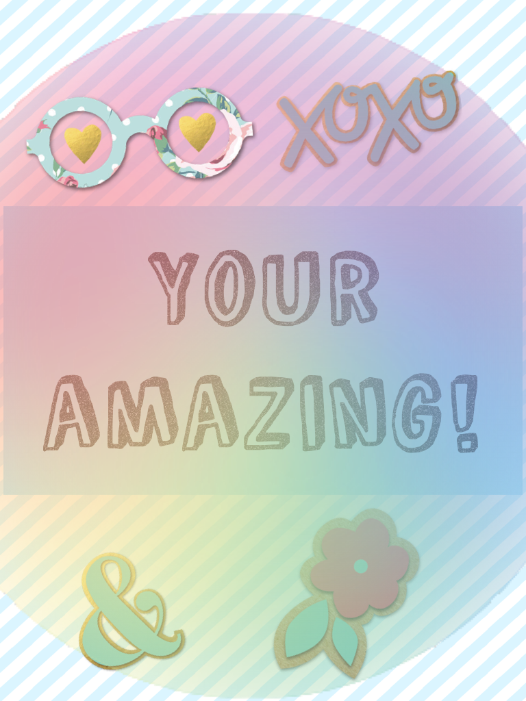 Your amazing!