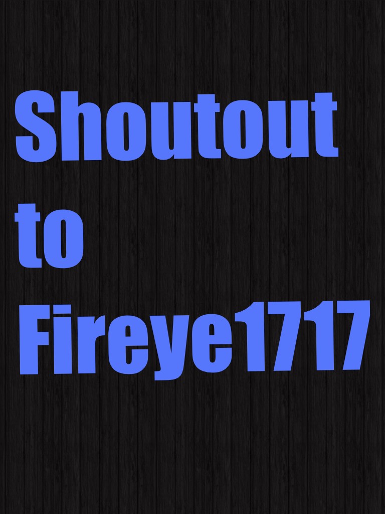 Shoutout to Fireye1717