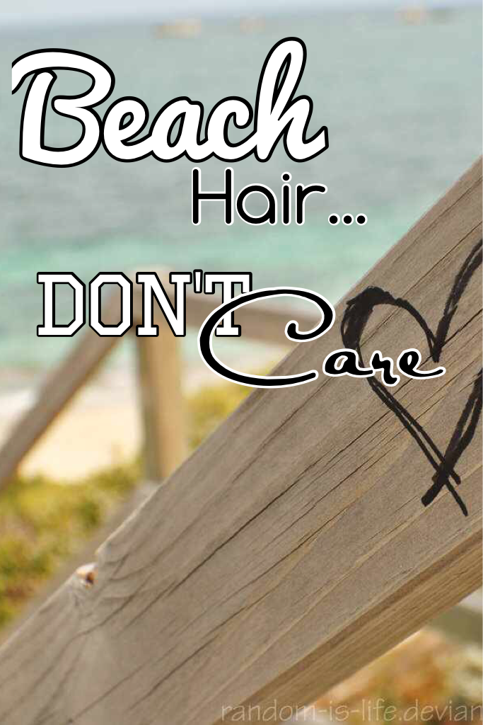 Beach hair don't care.
