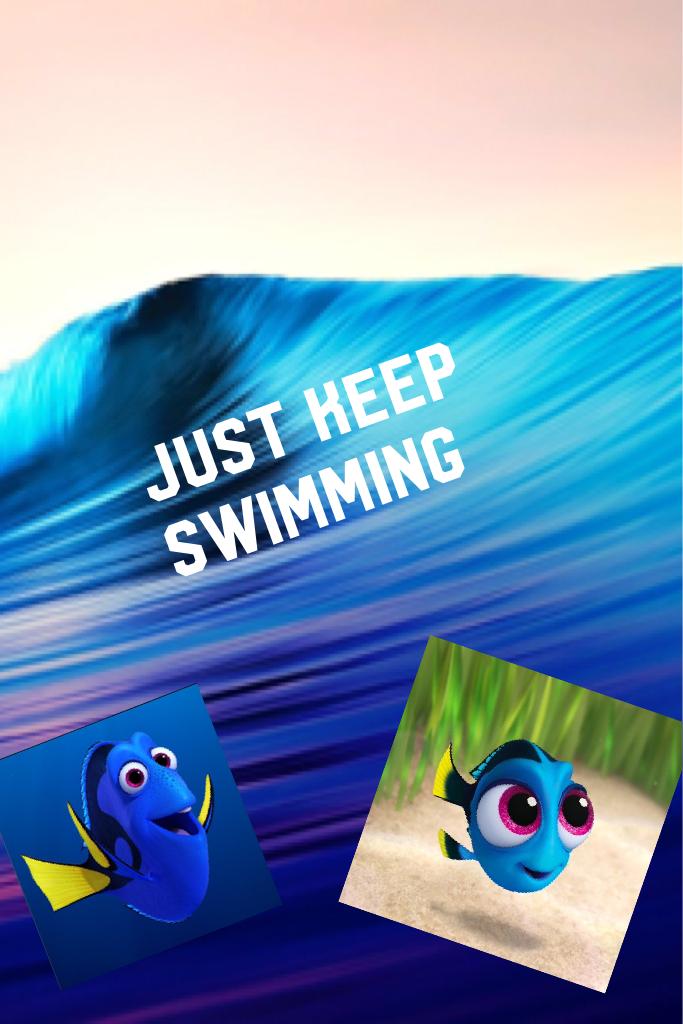 Just keep swimming 