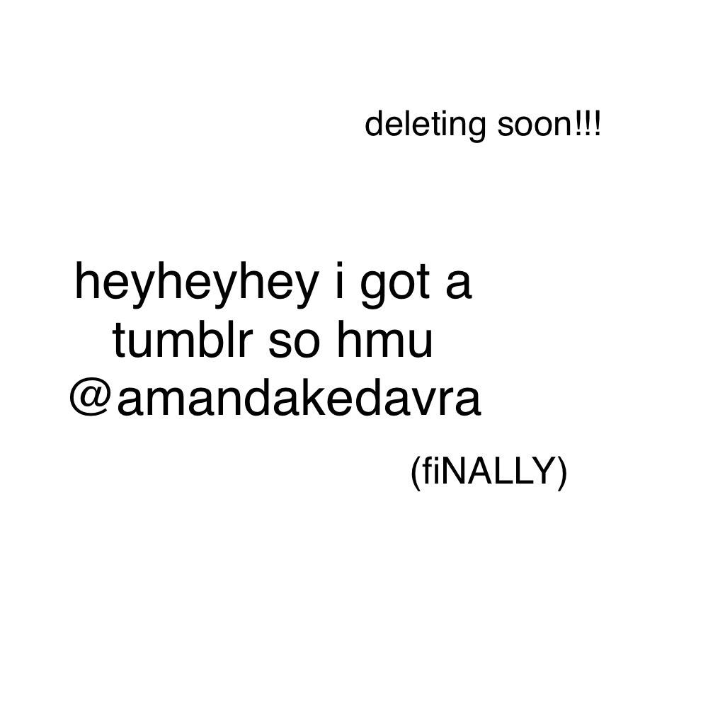heyheyhey i got a tumblr so hmu @amandakedavra 