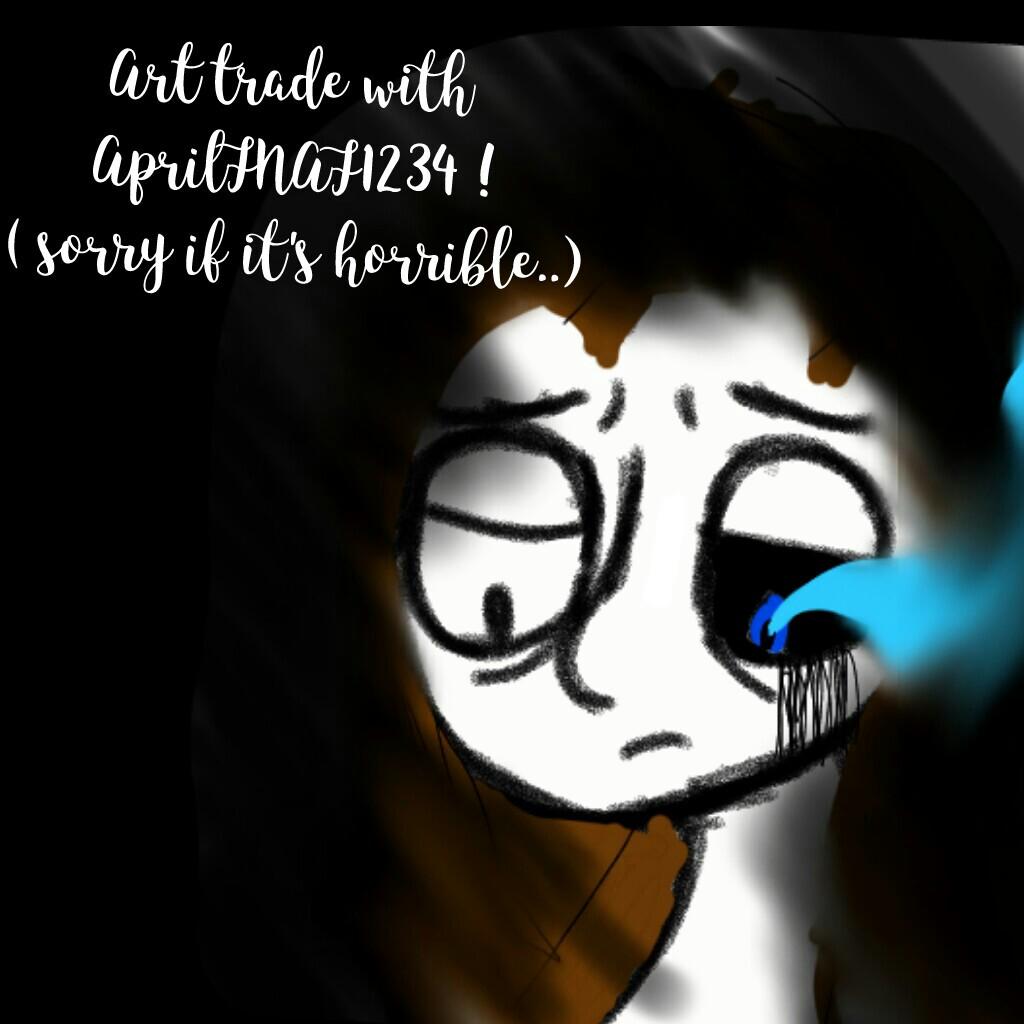Art trade with 
AprilFNAF1234 !
( sorry if it's horrible..)