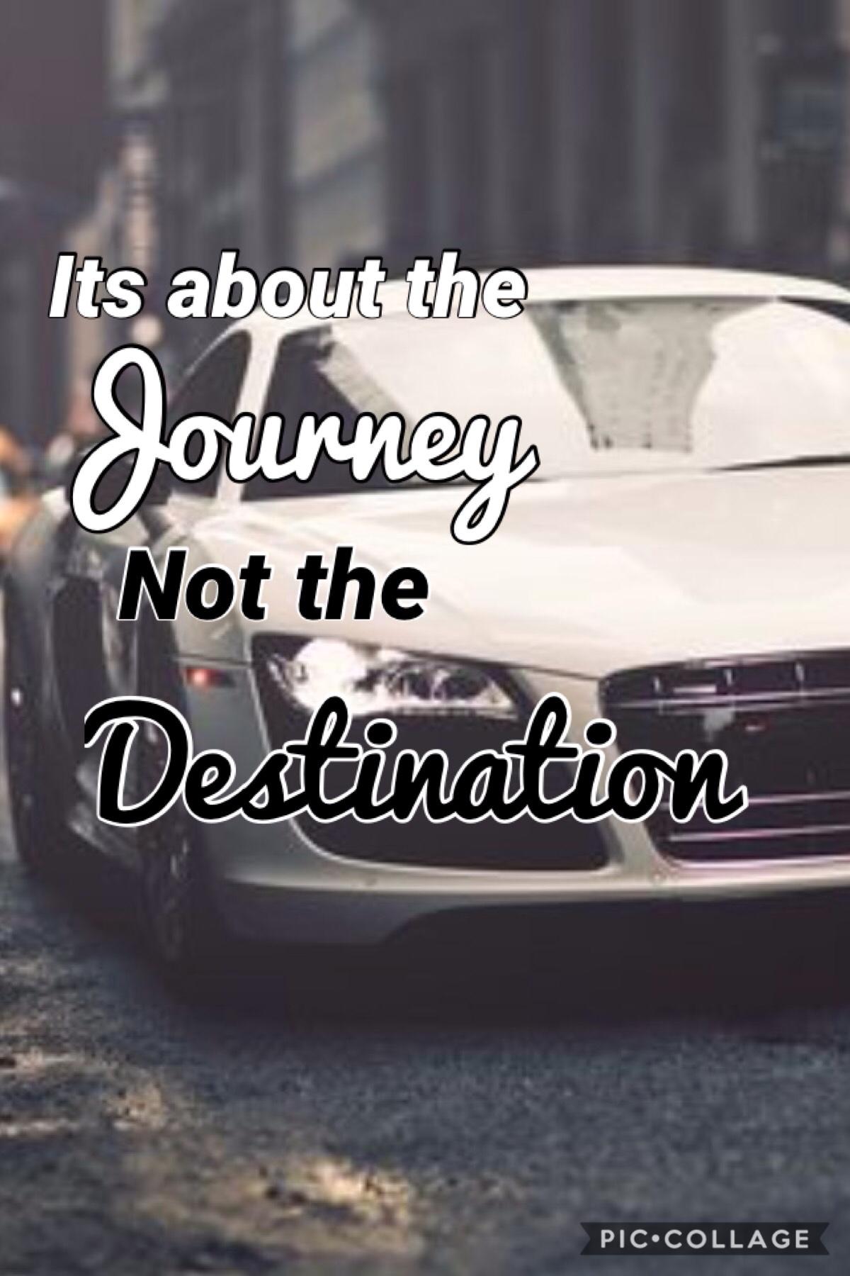 It's about the journey not the destination
