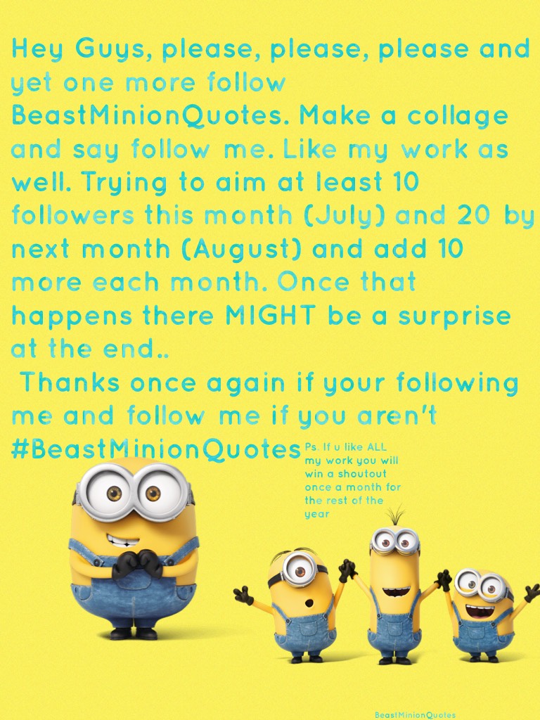 Follow me and like my work plz
#BeastMinionQuotes 
