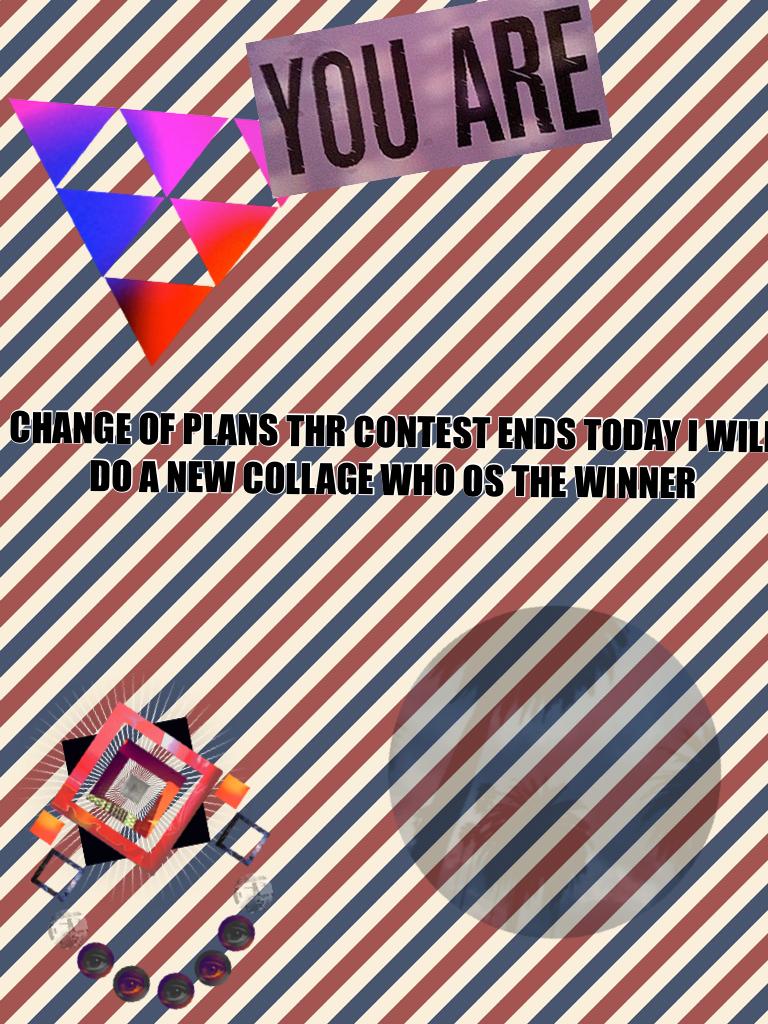 CHANGE OF PLANS THR CONTEST ENDS TODAY I WILL DO A NEW COLLAGE WHO OS THE WINNER!!!!!!!😍😍😍😋😋😎😎😎