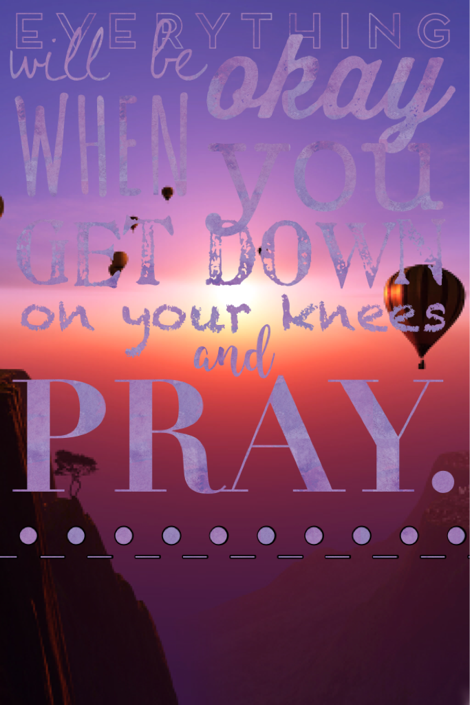 Pray. Because prayer works.