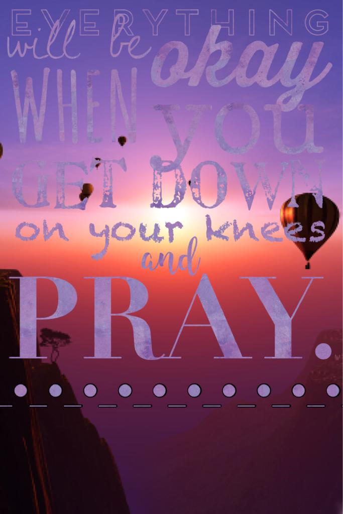 Pray. Because prayer works.