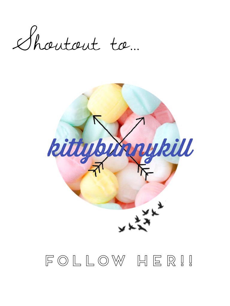 Go follow kittybunnykill! 
She is very sweet!

❤️❤️❤️