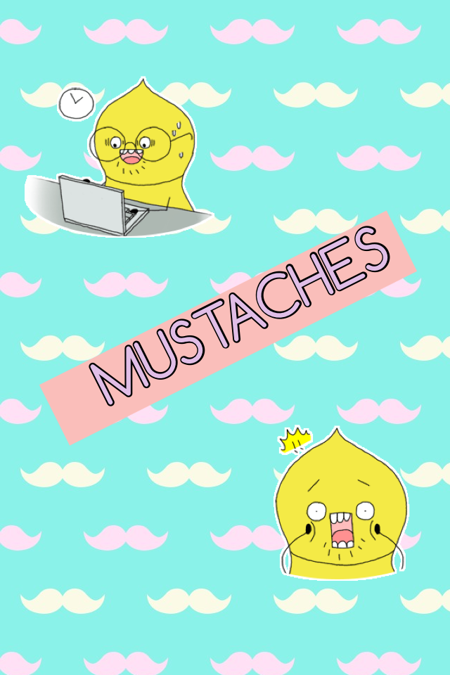 MUSTACHES are amazing