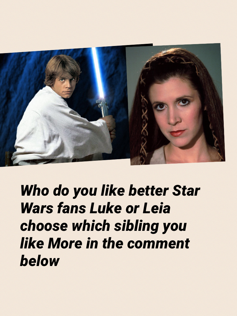 Who do you like better Star Wars fans Luke or Leia choose which sibling you like More in the comment below