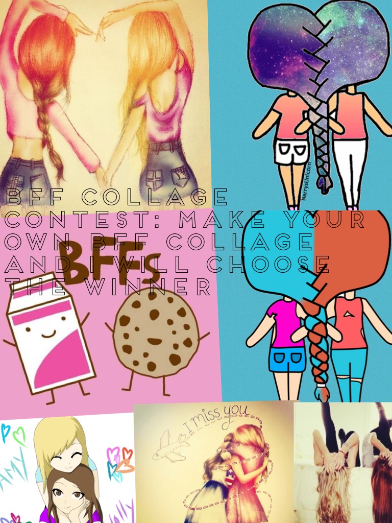 BFF Collage Contest: Make your own bff collage and I will choose the winner 