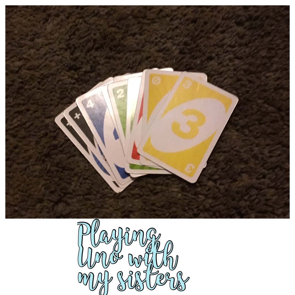 Playing Uno with my sisters