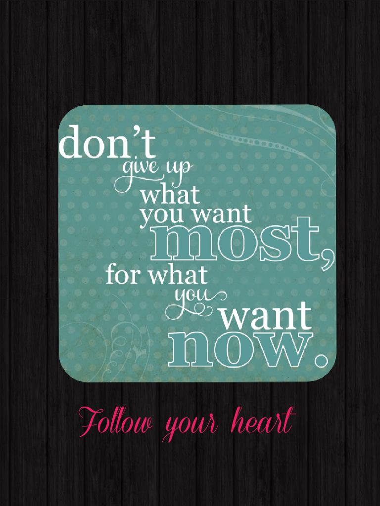 Follow your heart 