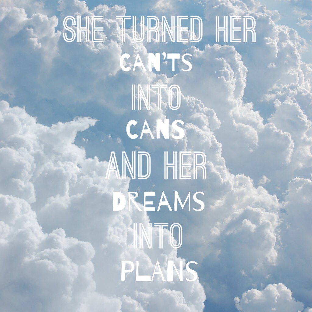 She turned her cants into cans and her dreams into plans☁️🌤☀️🌈🌈🌈🌈🌈🌈