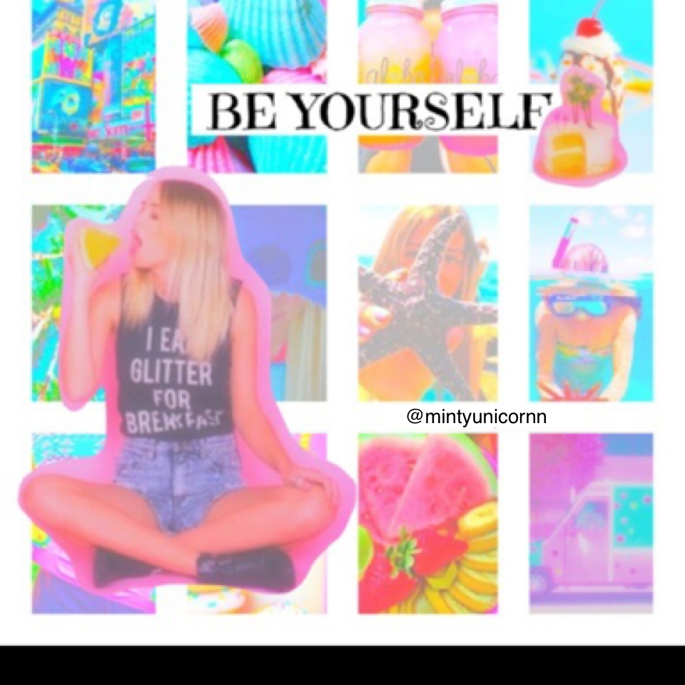 be yourself hunny💘😜