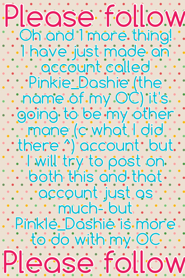 Please follow Pinkie_Dashie💖