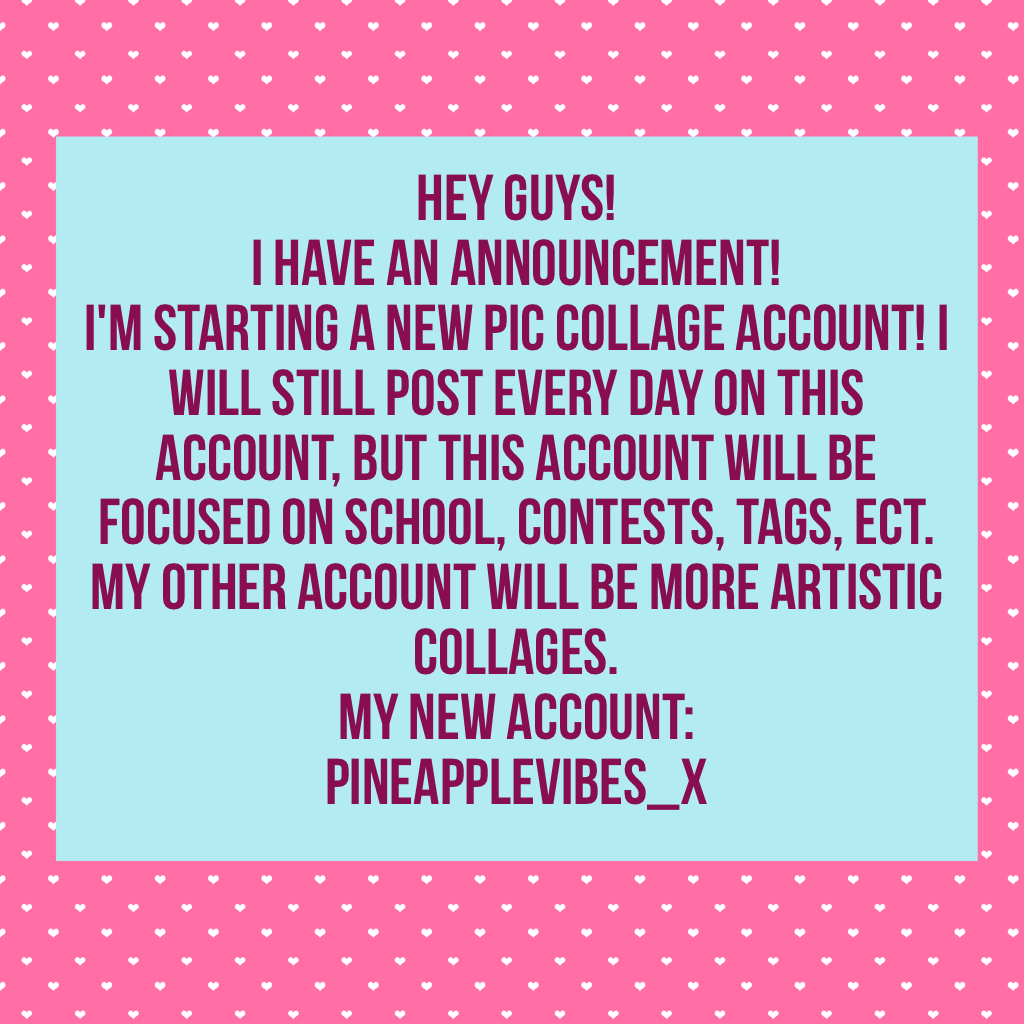 Hey guys! 
I have an announcement!
I'm starting a new pic collage account! I will still post every day on this account, but this account will be focused on school, contests, tags, ect. My other account will be more artistic collages.
My new account:
pinea