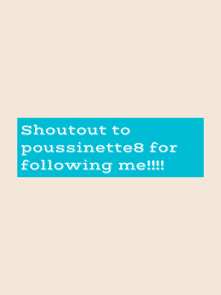 Shoutout to poussinette8 for following me!!!!