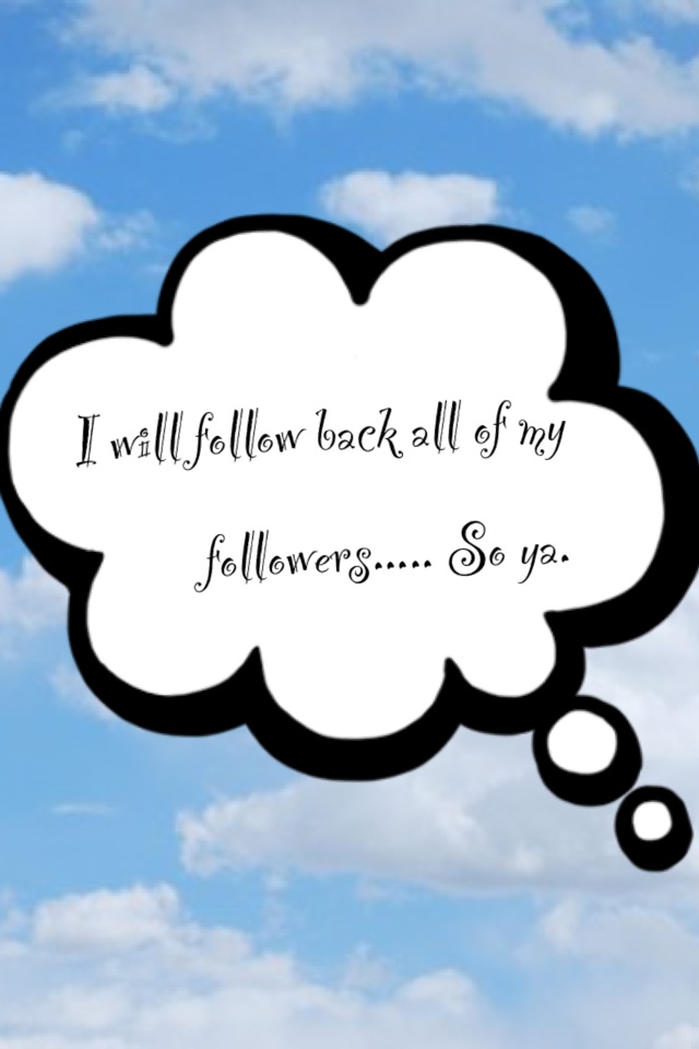I will follow back all of my followers😉