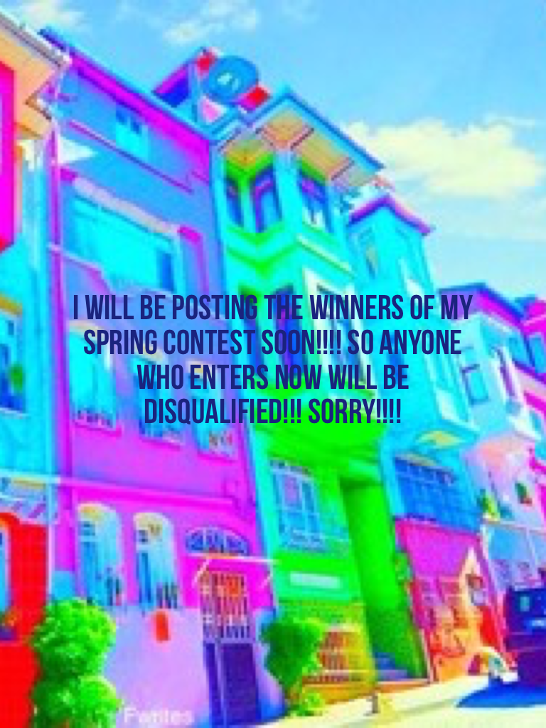 I will be posting the winners of my spring contest soon!!!! So anyone who enters now will be disqualified!!! Sorry!!!!