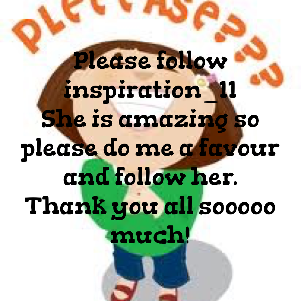 Please follow inspiration_11
She has a kind heart.
U won't regret it❤️❤️❤️