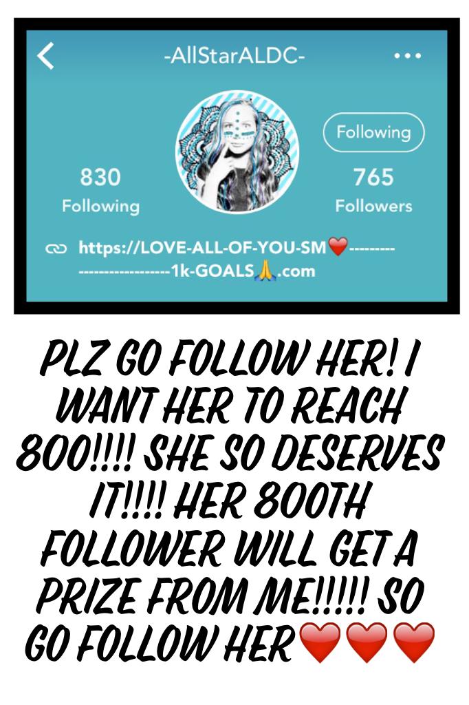 Plz go follow her! I want her to reach 800!!!! She so deserves it!!!! Her 800th follower will get a prize from me!!!!! So go follow her❤️❤️❤️